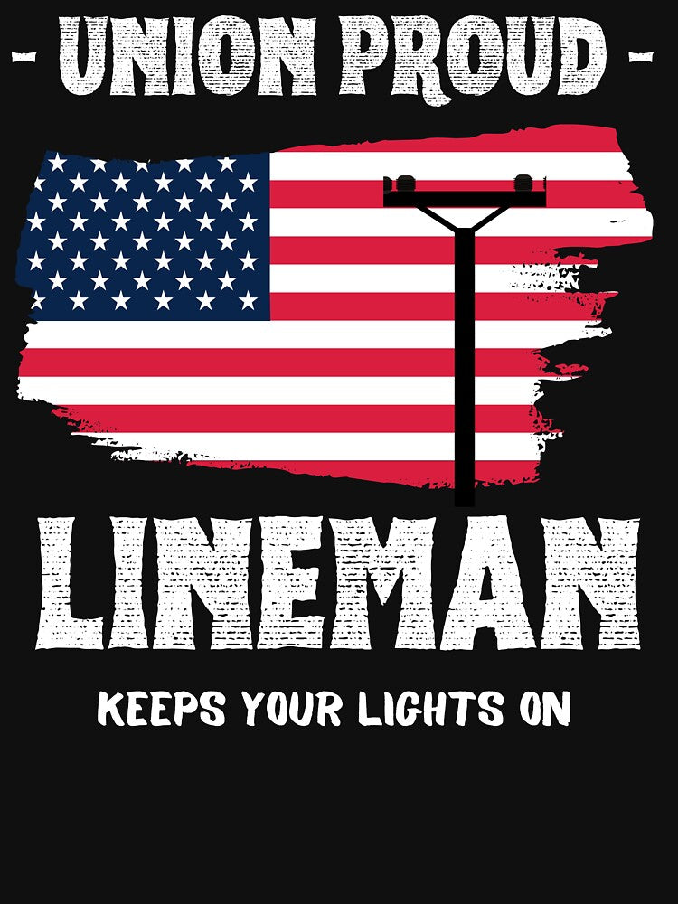 Union Proud Lineman Keeps Your Lights On by Teez-Me