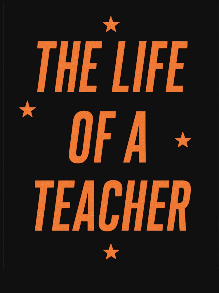 The Life of a Teacher Funny Quote Design by haitrieuic96
