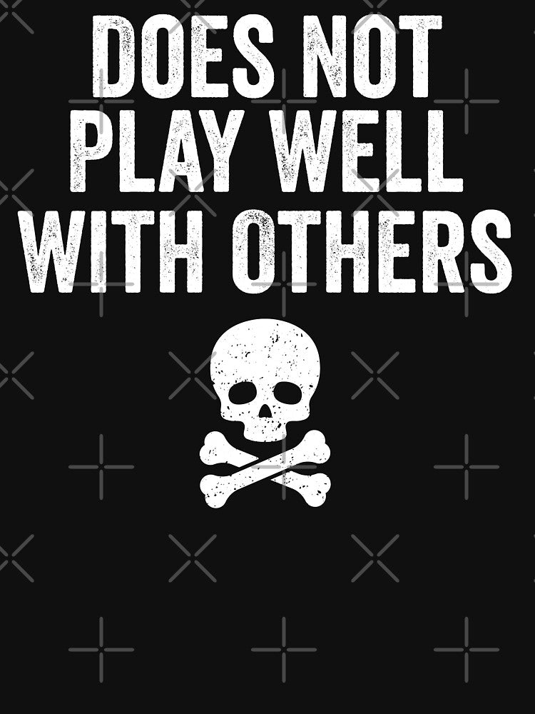 Does not play well with others - antisocial by xfortvnatx