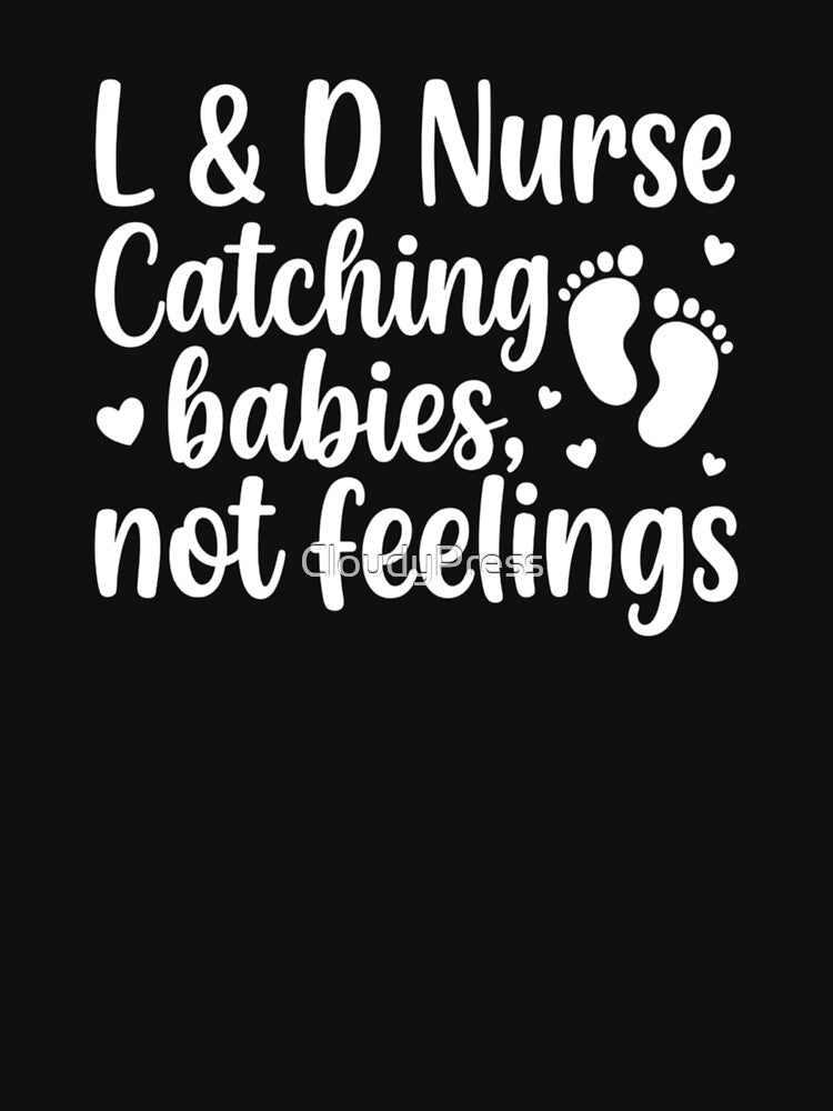 Labor & Delivery Catching Babies, Not Feelings ,Funny Nurse by CloudyPress