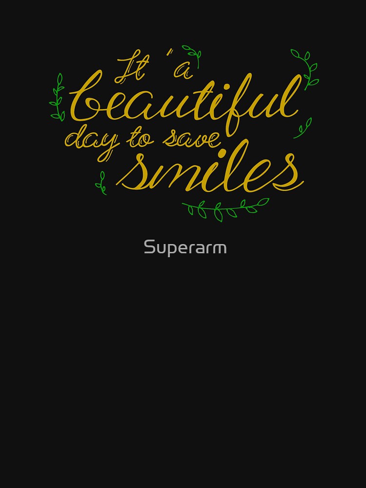 It's a beautiful day to save smiles, Hand Lettering by Superarm