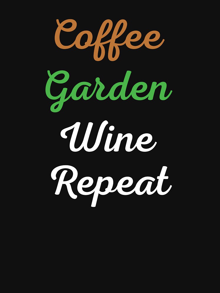 Coffee Garden Wine Repeat Funny Gardening by Graceland  Memphis