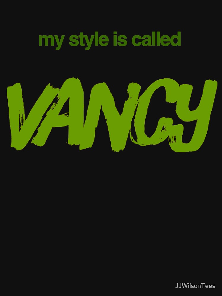 Van Life - my style is called Vancy funny Van Life Design by JJWilsonTees