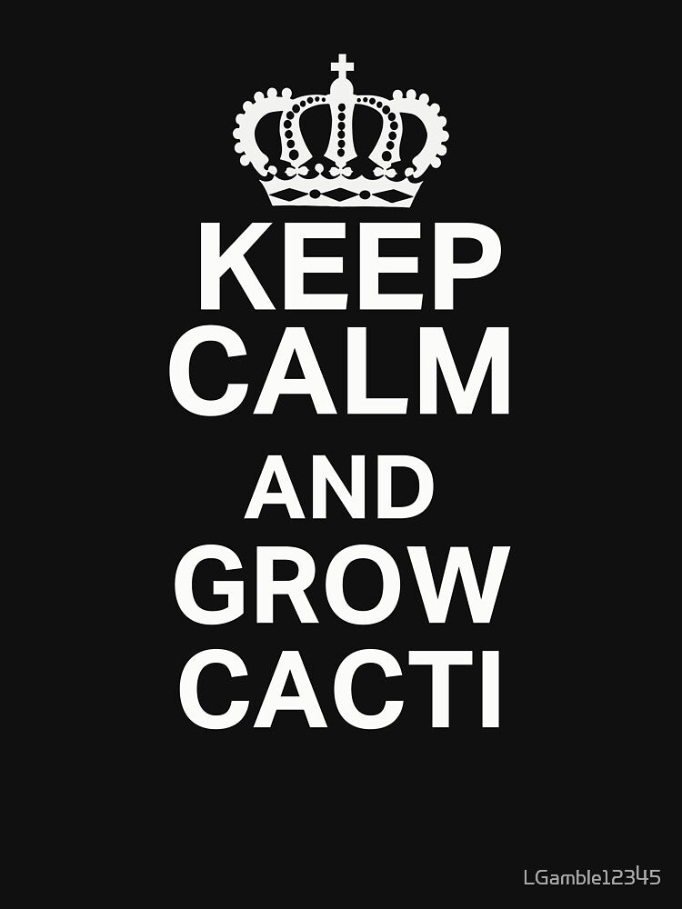 Keep Calm Grow Cacti Fun Gardening Design by LGamble12345