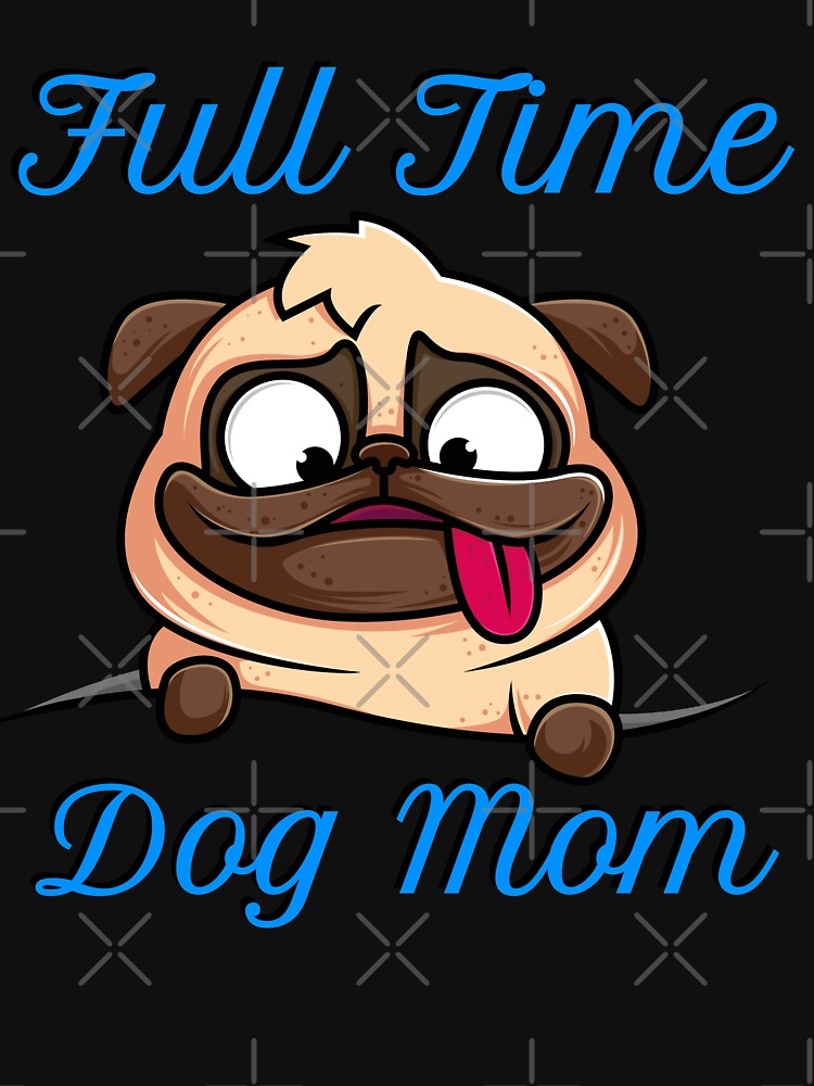 Full time dog mom by Recoshet