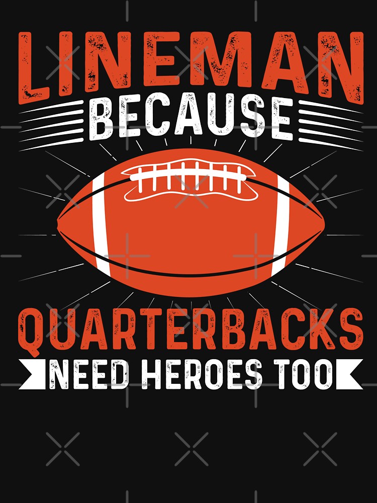 Lineman Because Quarterbacks Need Heros Too by Artifylab