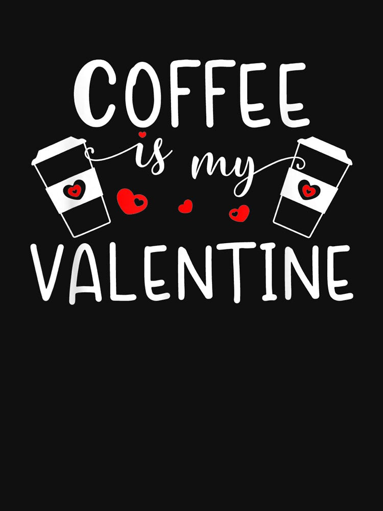 Valentine's Day Coffee Lover Coffee Is My Valentine by shirleyfinley