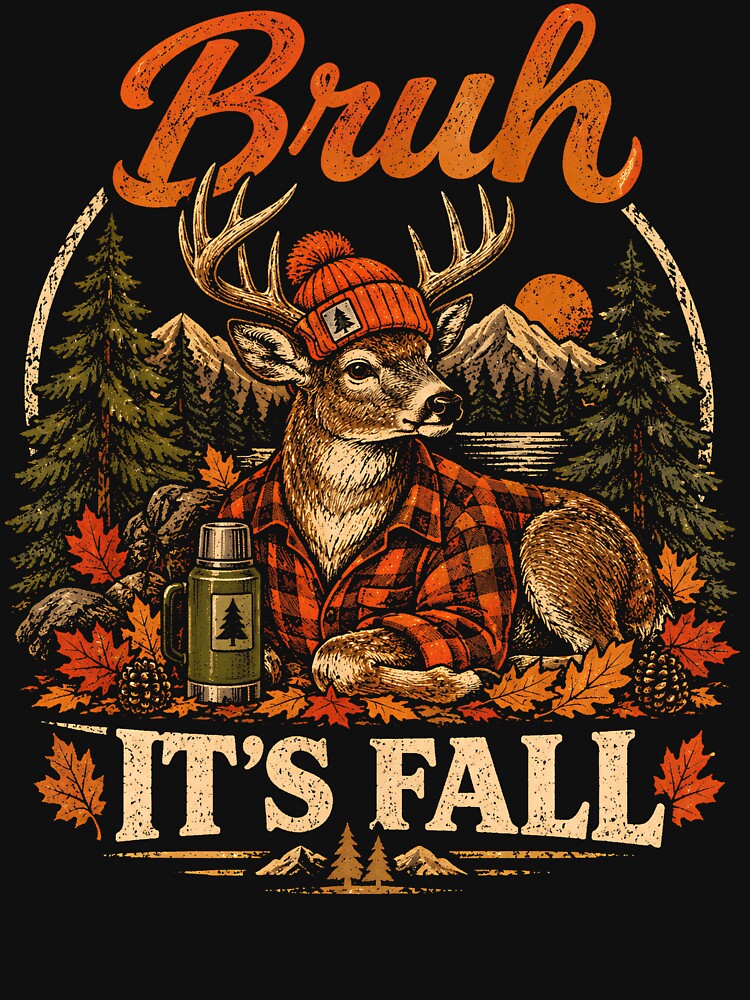 Bruh It’s Fall Funny Deer Autumn Hunting Outdoors Fall Vibes by StyleGlimpse