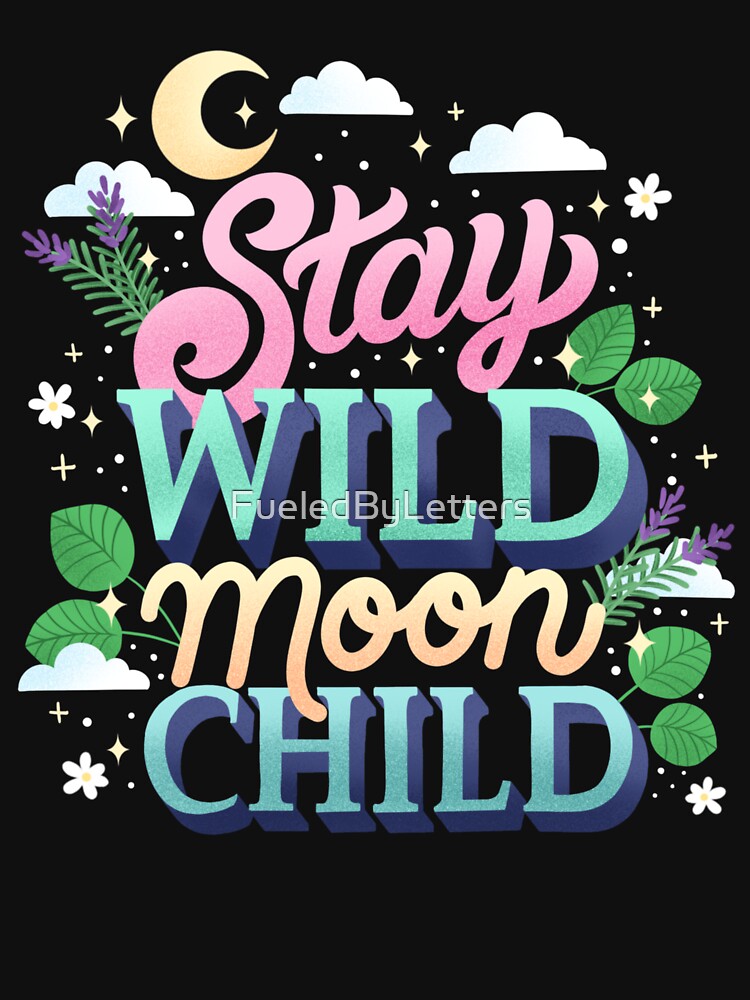 Stay Wild Moon Child by Fueled By Letters