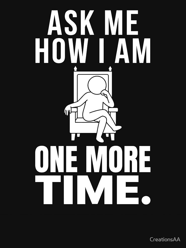 Ask Me How I Am One More Time Funny Introvert Typography T-Shirt by DesignbyAACreations