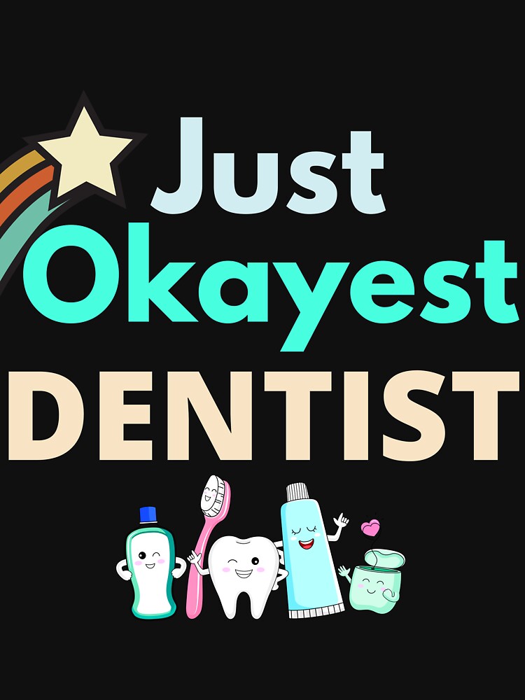 Just Okayest Dentist by Quirky Dez