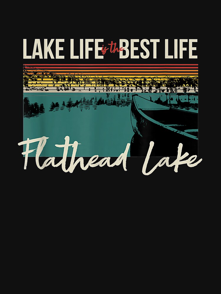 Flathead Lake Lake Life Lake Life Is The Best Life by aguilaro