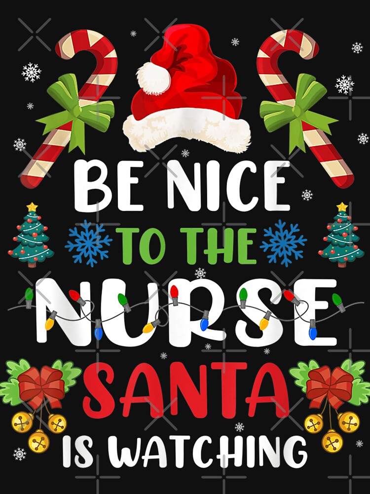Be Nice to The NURSE, SANTA Is Watching - Nurse Christmas Shirt by NewDayDesigns