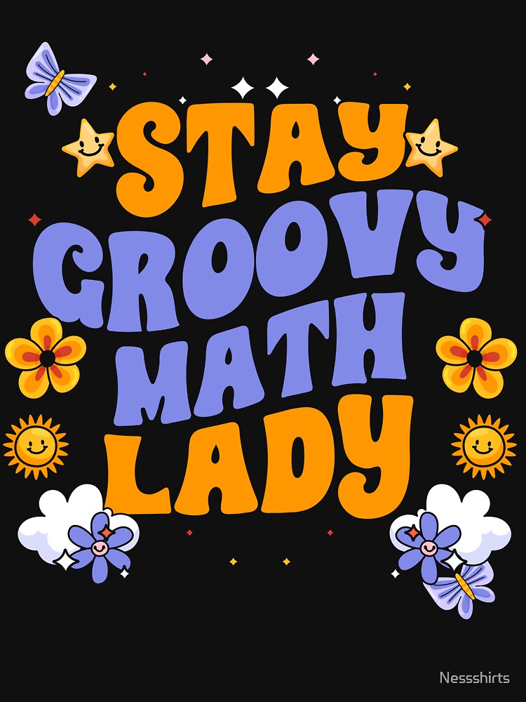 Retro Stay Groovy Math Lady For A Groovy Mathematics Teacher by Nessshirts