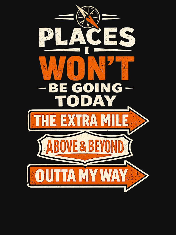 Places I Won't Be Going Today Funny Sarcastic Quote Saying by clothesy7