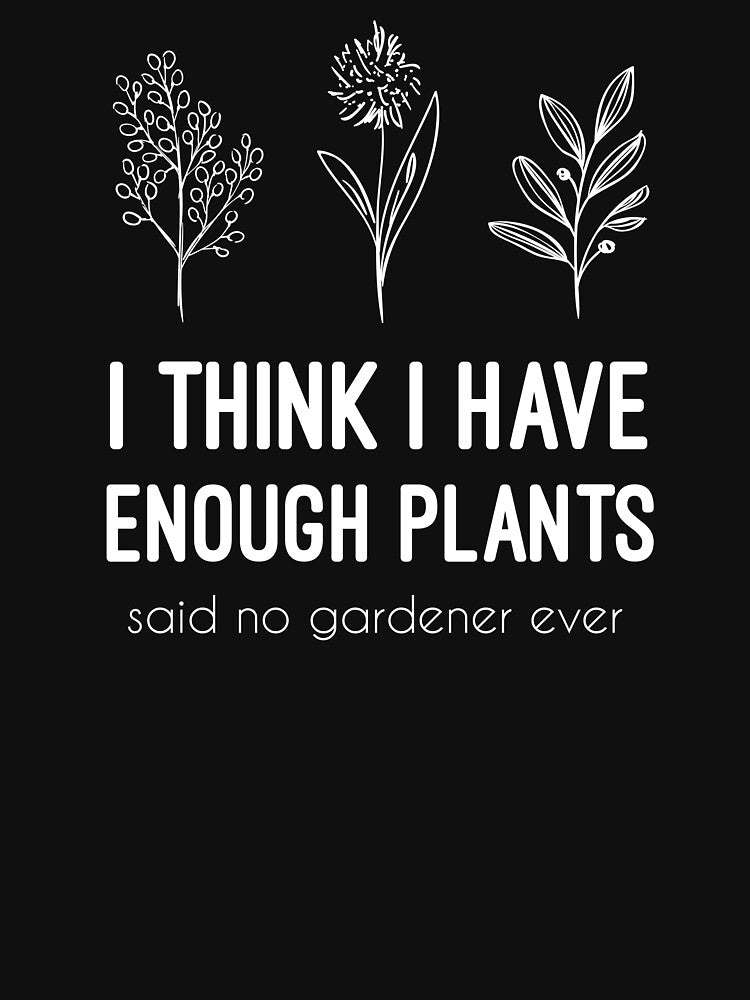 Funny I Think I Have Enough Plants Gardener & Gardening Gift,gardener, Gardening, Plant Lover, Plant, Earth Day, Gifts for Gardener by HarrietShop1