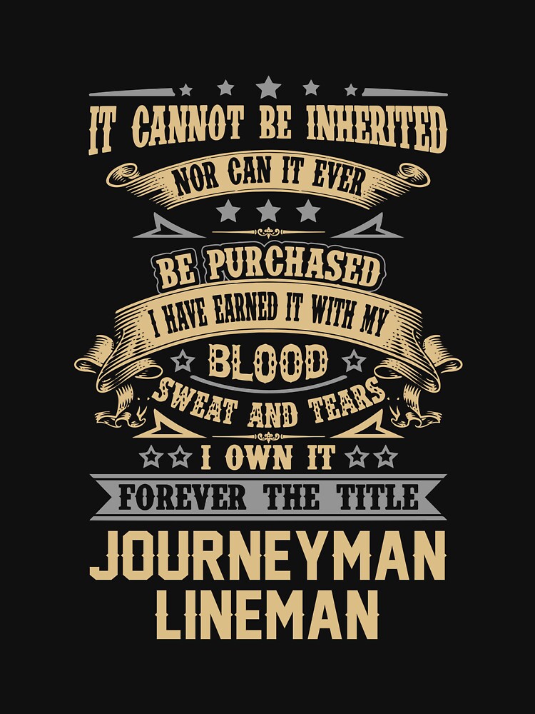 Journeyman Lineman T Shirt - Forever The Title Job Gift Item Tee by celiagomez456