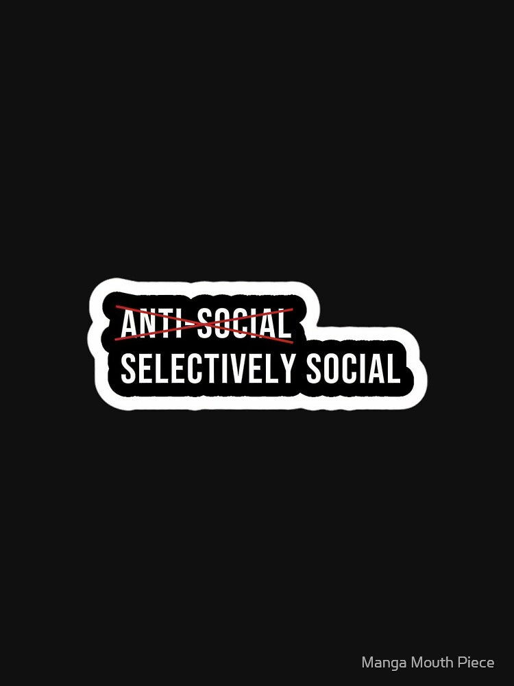 Selectively Social Introvert Funny Anti Social Personality Quote by Manga Mouth Piece