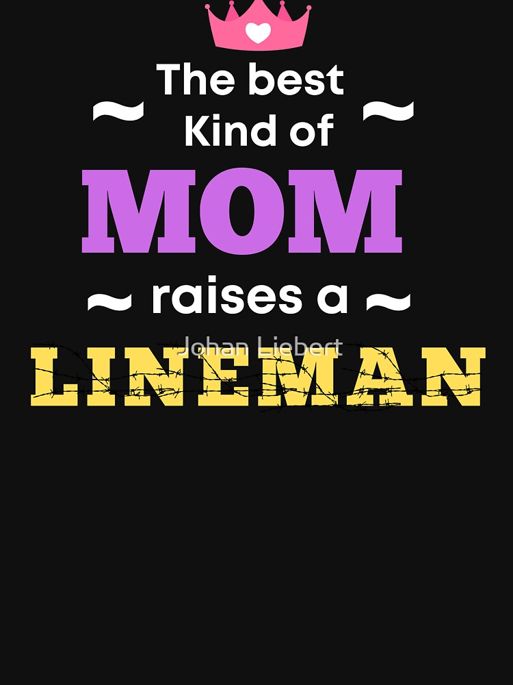 The Best Kind Of Mom Raises A Lineman Best Lineman Mom by Johan Liebert