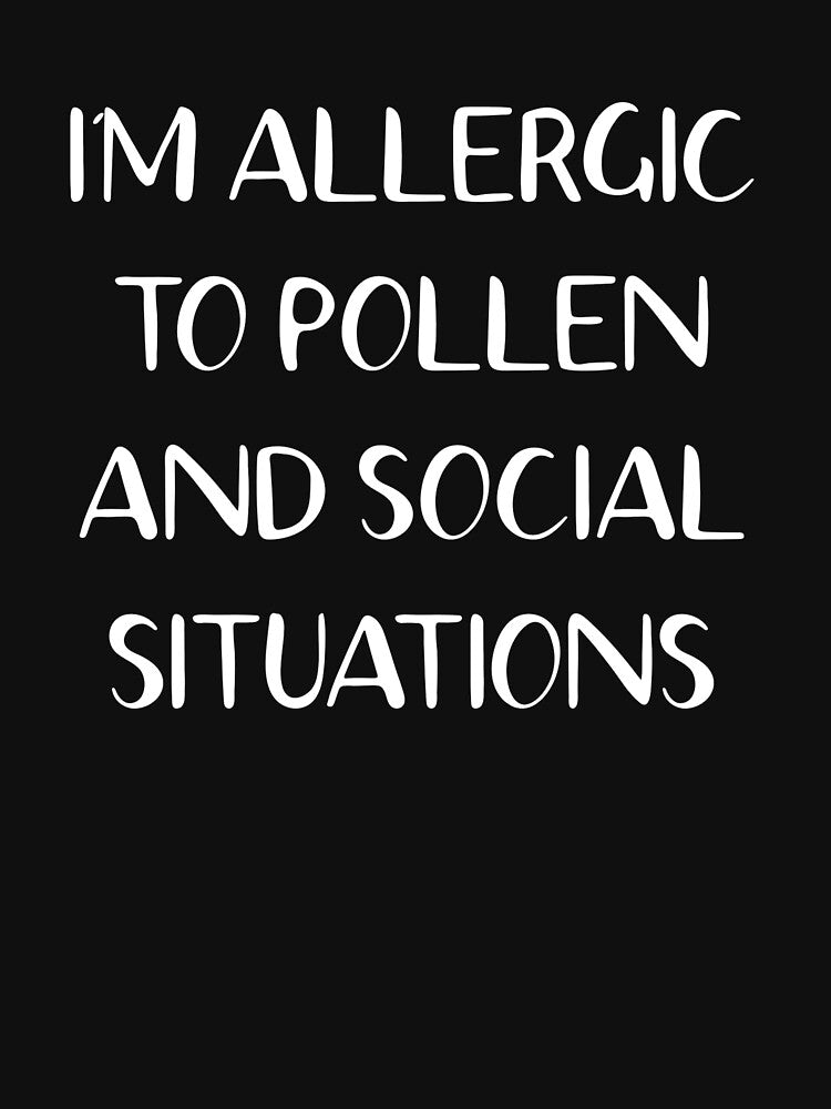 Allergic to Pollen and Social Situations Introvert by The Junto Shop
