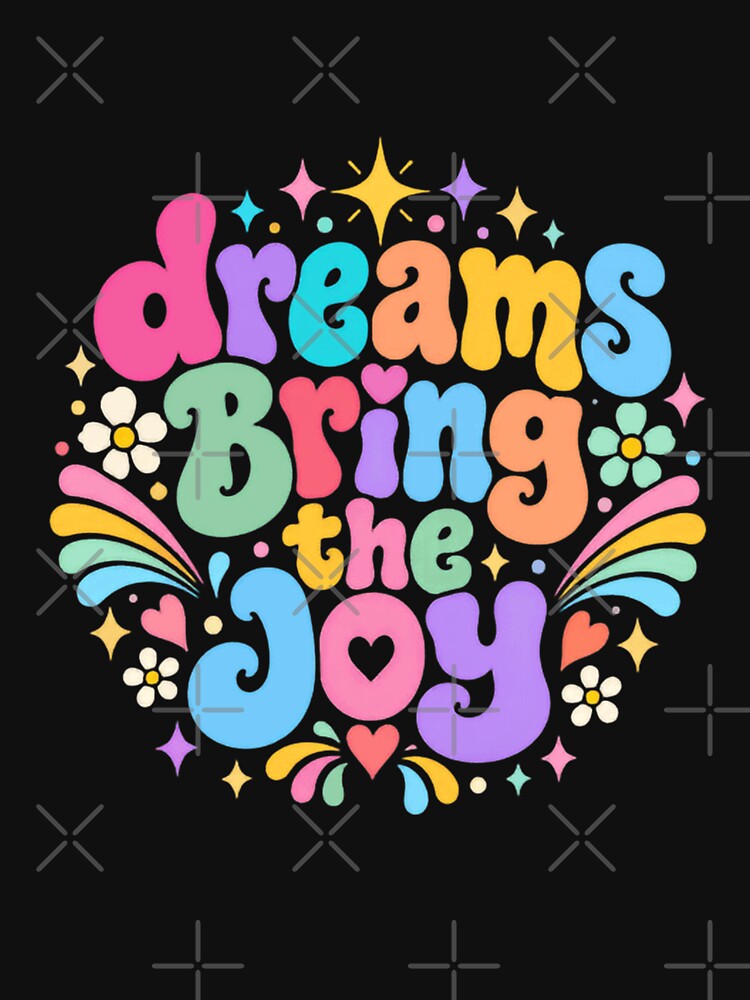Dreams Bring The Joy Positive Affirmation Good Vibes Happiness Motivation by JonesFlora2025