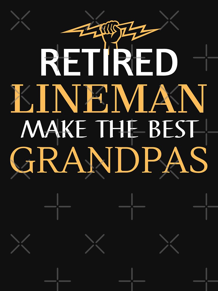 Retired Lineman Make the Best Grandpas , retired grandpa by cubic-shop