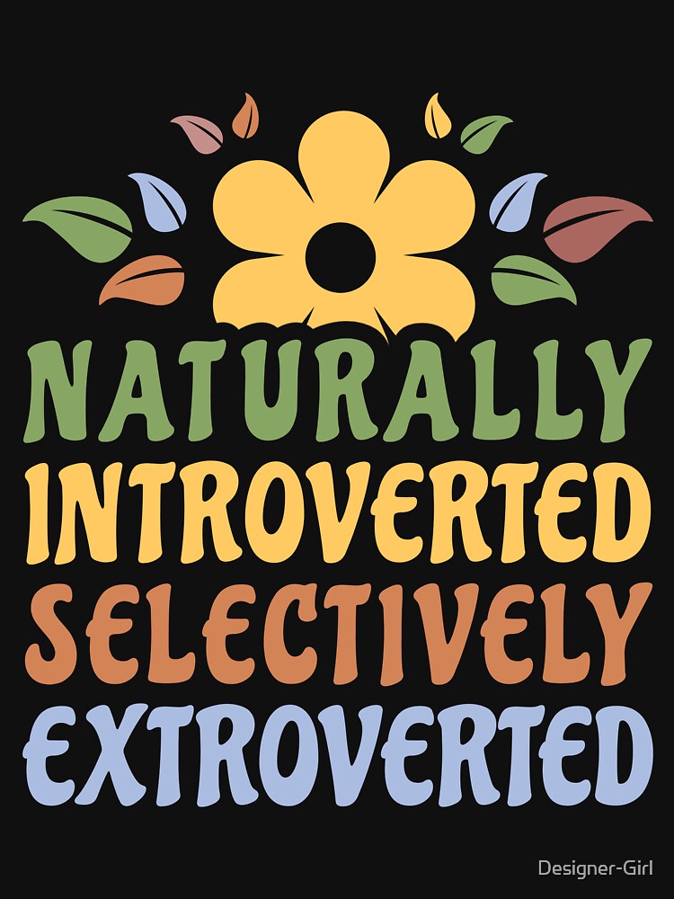 Naturally Introverted Selectively Extroverted Funny Introvert Women by Designer-Girl