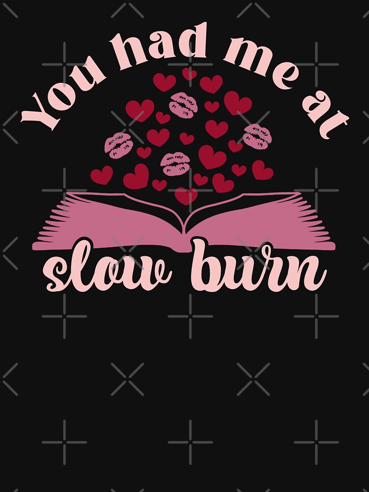 You had me at slow burn Funny Romance Book Lover Quote by JokeGysen