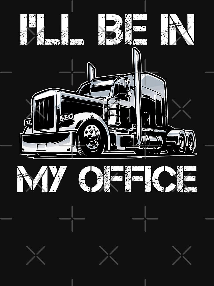 Funny I'll Be In My Office Costume Driver Trucker Dad by GardNewerd