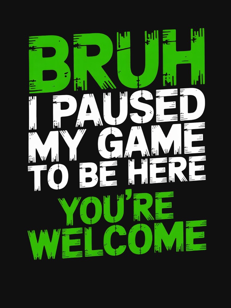 Video Gamer Bruh I Paused My Game Teen Boys Gaming by MuteElevent