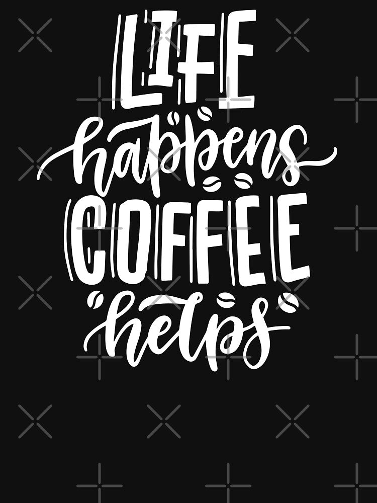 Life Happens Coffee Helps by razvigod
