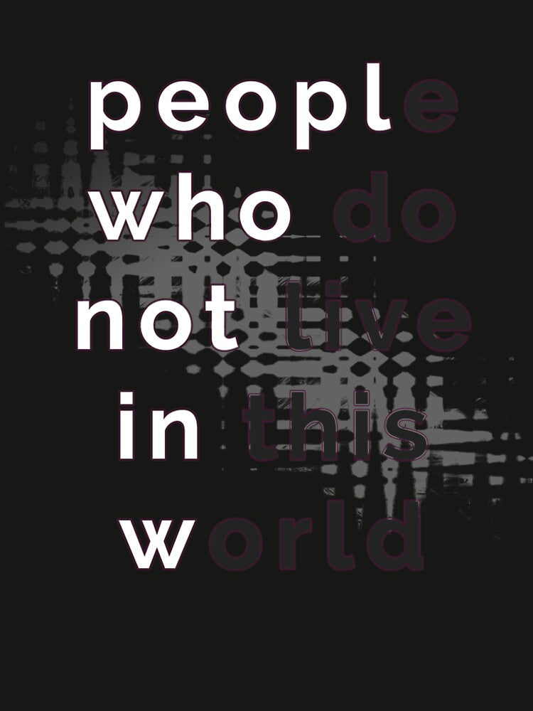 People who do not live in this world by cesarhiar