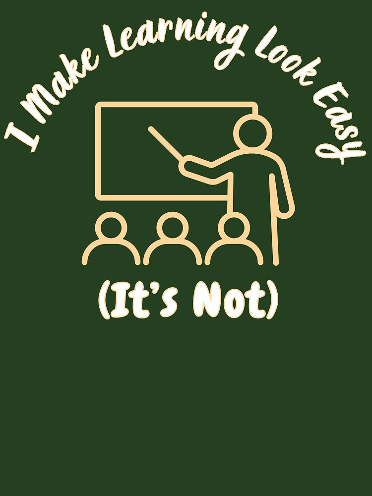 I Make Learning Look Easy – Funny Teacher Shirt by RJsTees