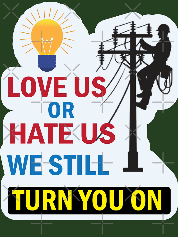 Lineman Gift Love Us or Hate Us We Still Turn You On Electrician Gift, Journeyman Lineman, Apprentice Electrician by Science Engineering Gifts
