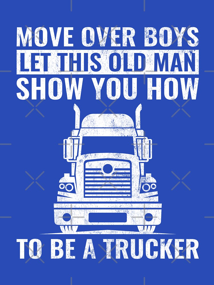 Move Over Boys Let This Old Man Show You How to Be A Trucker Funny Trucking Dad by WYGSTORE