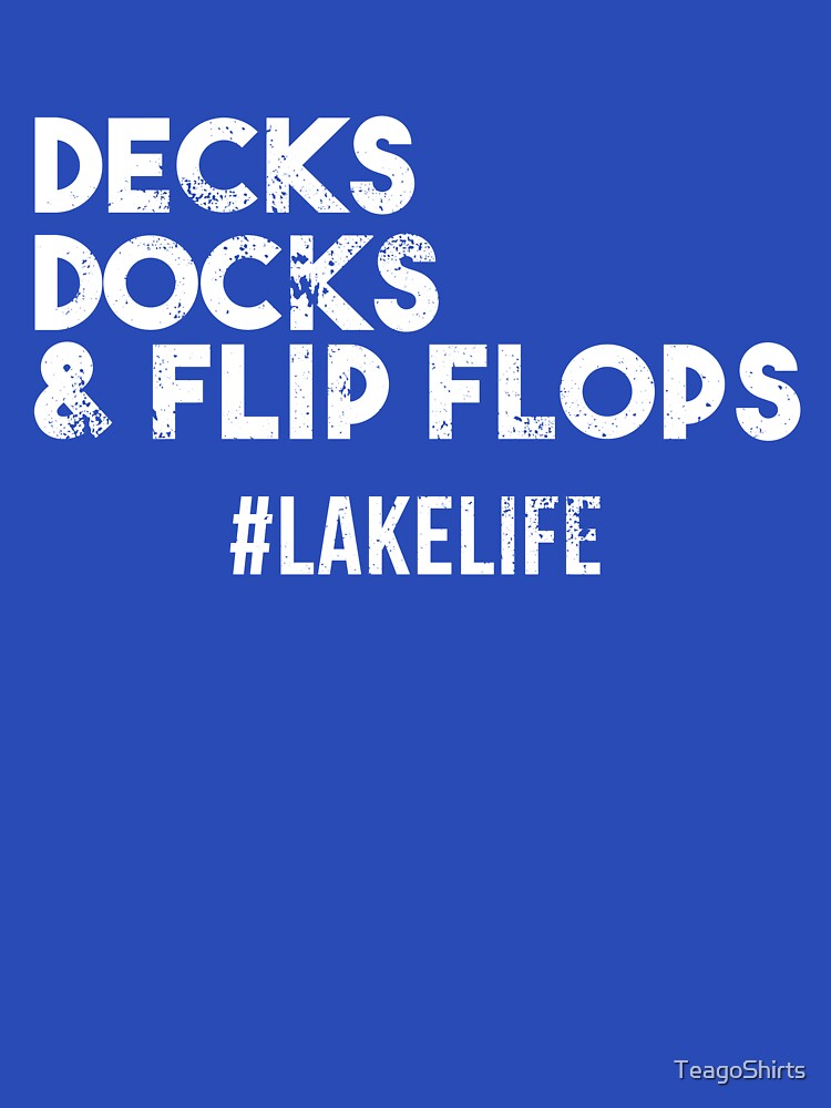 Decks Docks & Flip Flops Hashtag Lake Life by TeagoShirts