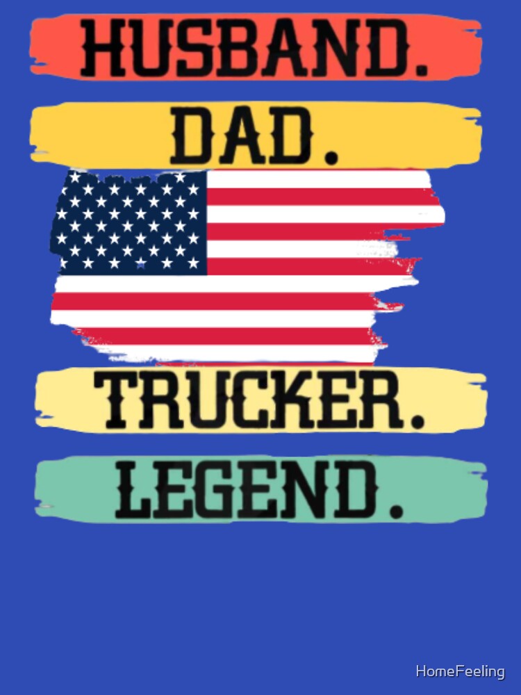 Husband Dad Trucker Legend by HomeFeeling