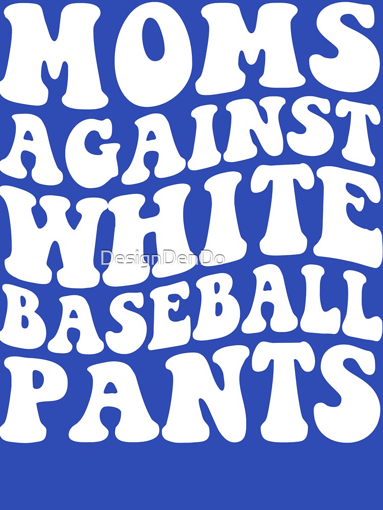 Moms Against White Baseball Pants by DesignDenDo ⭐⭐⭐⭐⭐