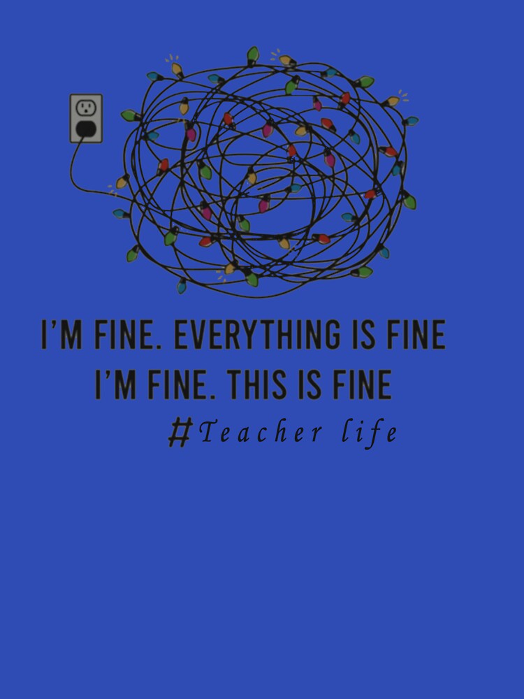I'm fine everything is fine I'm fine Teacher life Christmas Long Sleeve by chkokis Clothing