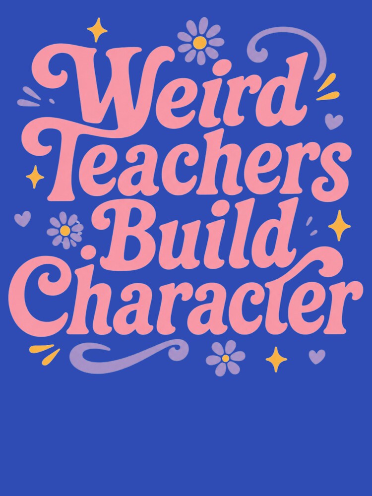 Weird Teachers Build Character, Cool Teacher, Teacher Life, Best Teacher Gift, Teacher by Quiajia