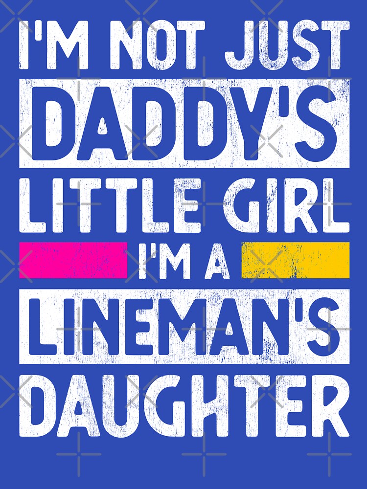 I’m Not Just Daddy’s Little Girl I’m A Lineman’s Daughter Gift by WYGSTORE