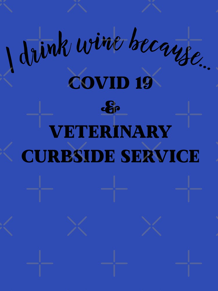 I drink wine because covid-19 and veterinary curbside service by aryan10