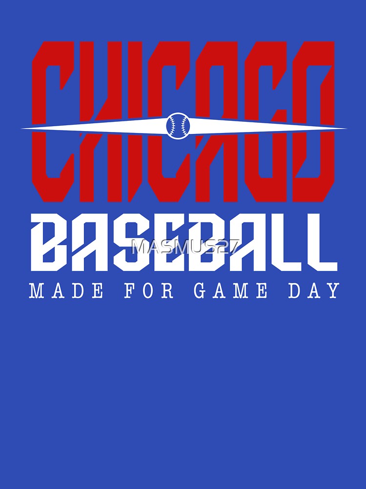 Chicago Baseball Made for Game Day by MASMUS27