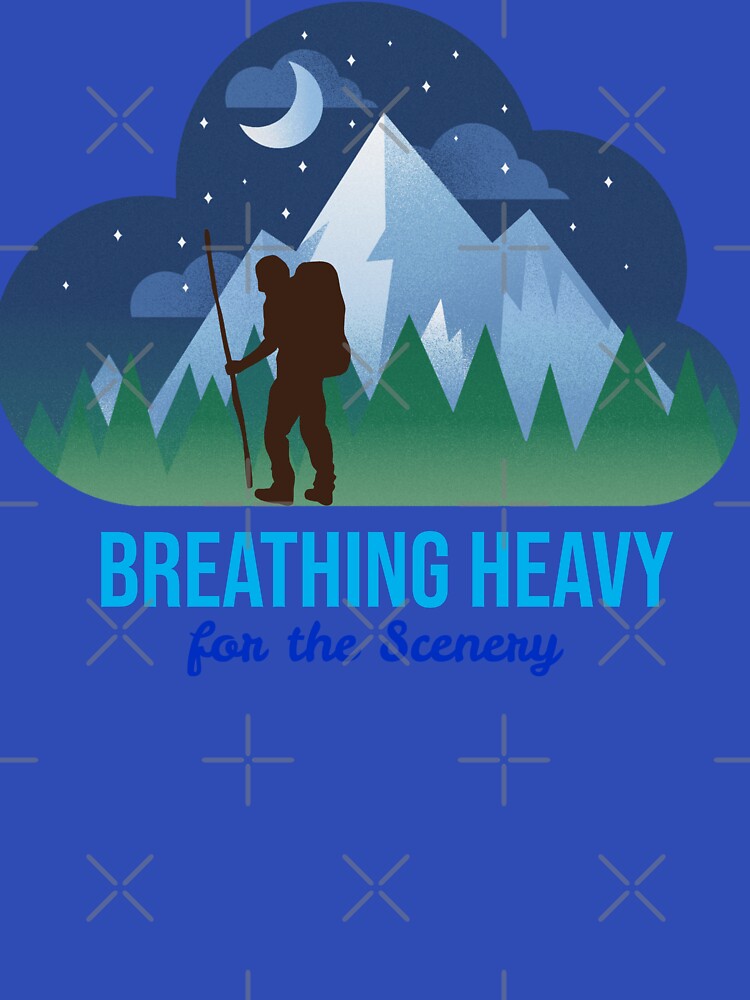 Breathing Heavy For The Scenery by RandisTees