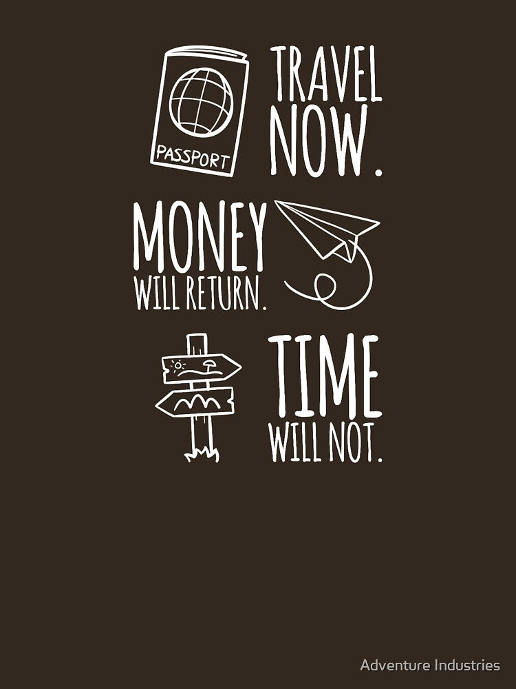 TRAVEL NOW NOT LATER by Adventure Industries