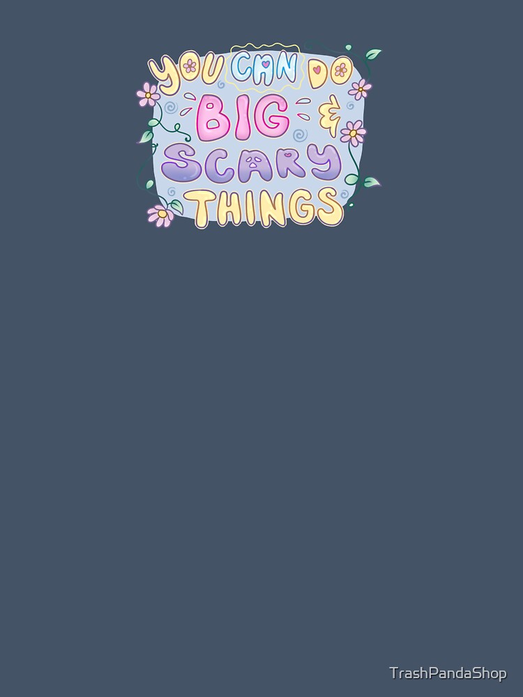 Positive Quote Typography - Big and Scary Things by TrashPandaShop