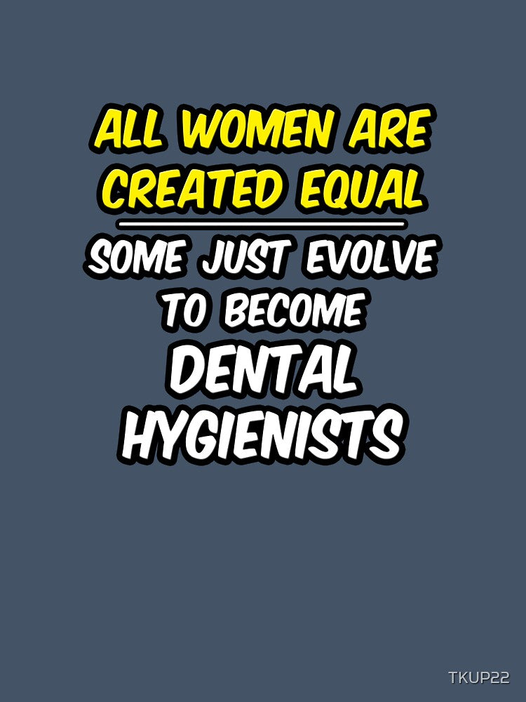 All Women Are Created Equal .. Dental Hygienists by TKUP22