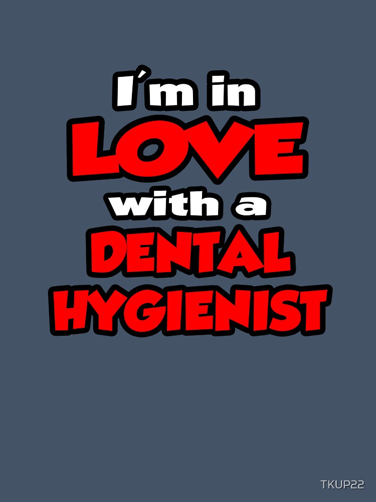 I'm In Love With A Dental Hygienist by TKUP22