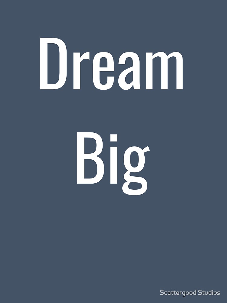 Dream Big by Scattergood Studios