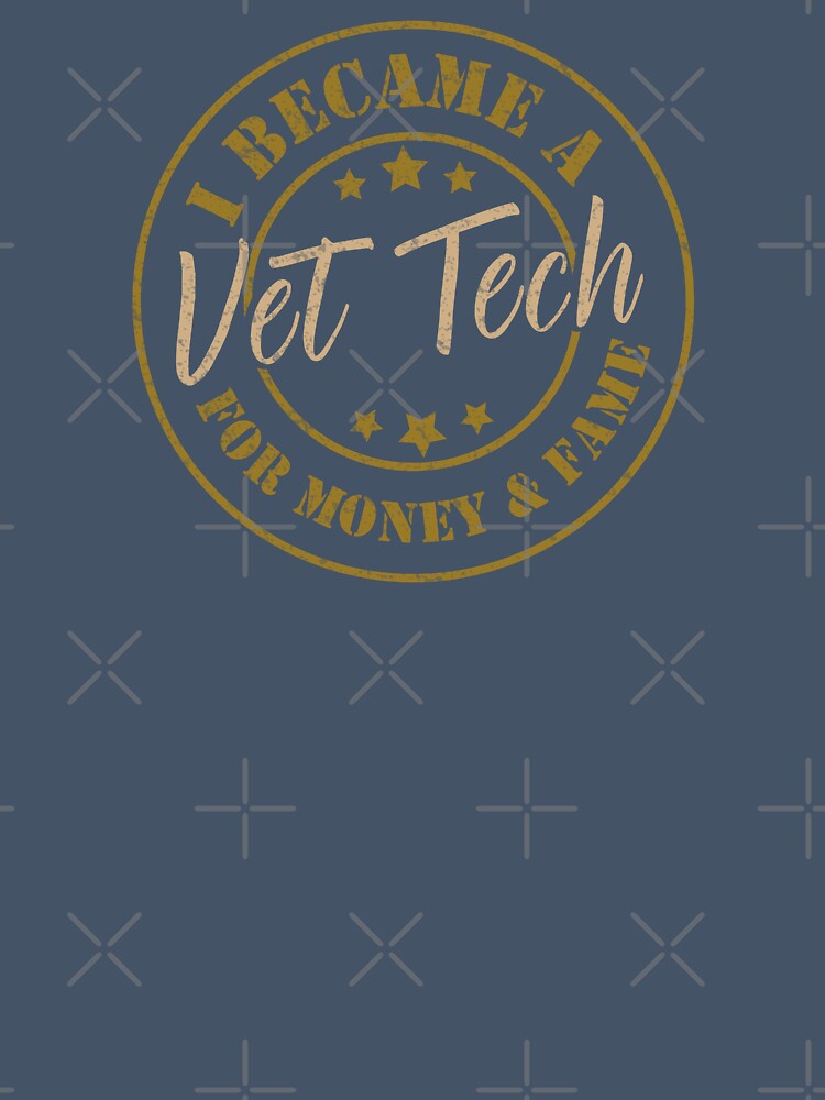 I Became A Vet Tech For Money And Fame - Funny Vet Tech Quote Gift Idea For Men and Womens by Mmmm3344